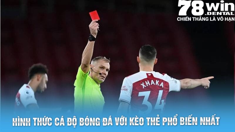 Kèo Thẻ Phạt Bóng Đá Siêu Thú Vị Tại Thể Thao 78Win 5 Hình thức cá độ bóng đá với kèo thẻ phổ biến nhất