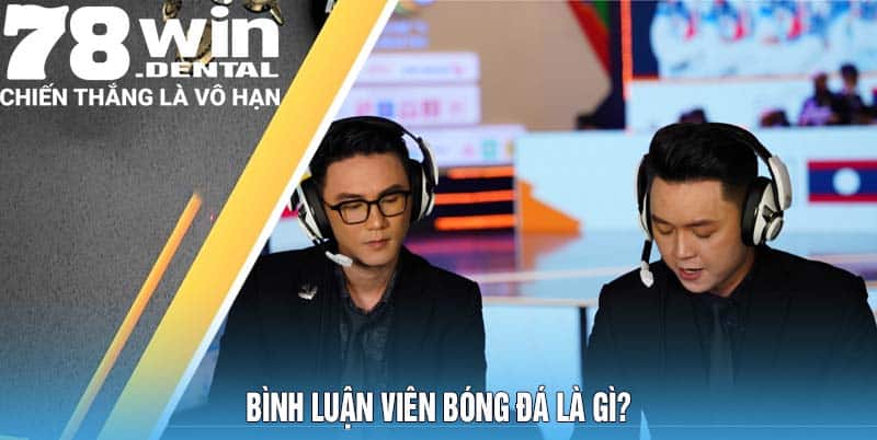 Bình luận viên bóng đá là gì?